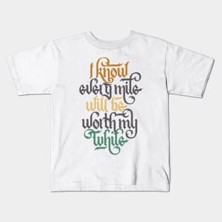 Every Mile Will Be Worth My While Kids T-Shirt